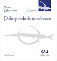 Dalle sponde del mare bianco. Con CD Audio - Moncef Ghachem - copertina