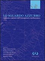 Lo sguardo azzurro. Costanti e varianti dell'immaginario mediterraneo. Atti del convegno (Lugano, 23-24 novembre 2006)