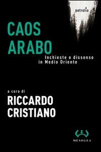 Caos arabo. Inchieste e dissenso in Medio Oriente - copertina