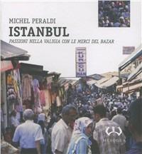 Istanbul. Passioni nella valigia con le merci del bazar - Michel Peraldi - copertina
