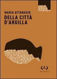 Della città d'argilla - Maria Attanasio - copertina
