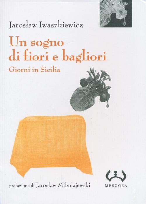 Un sogno di fiori e bagliori. Giorni in Sicilia - Jaroslaw Iwaszkiewicz - copertina