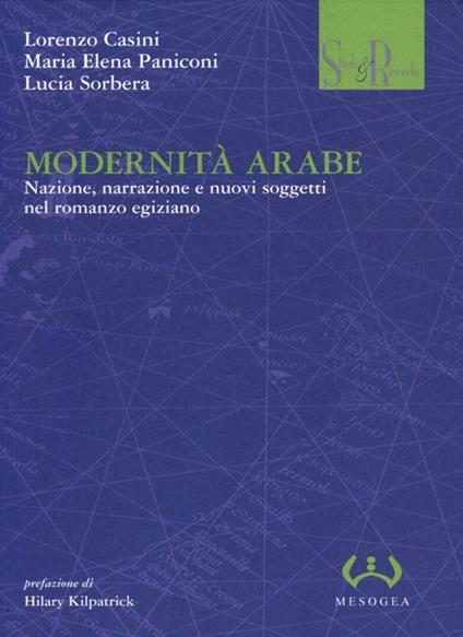 Modernità arabe. Nazione, narrazione e nuovi soggetti nel romanzo egiziano - Lorenzo Casini,M. Elena Paniconi,Lucia Sorbera - copertina