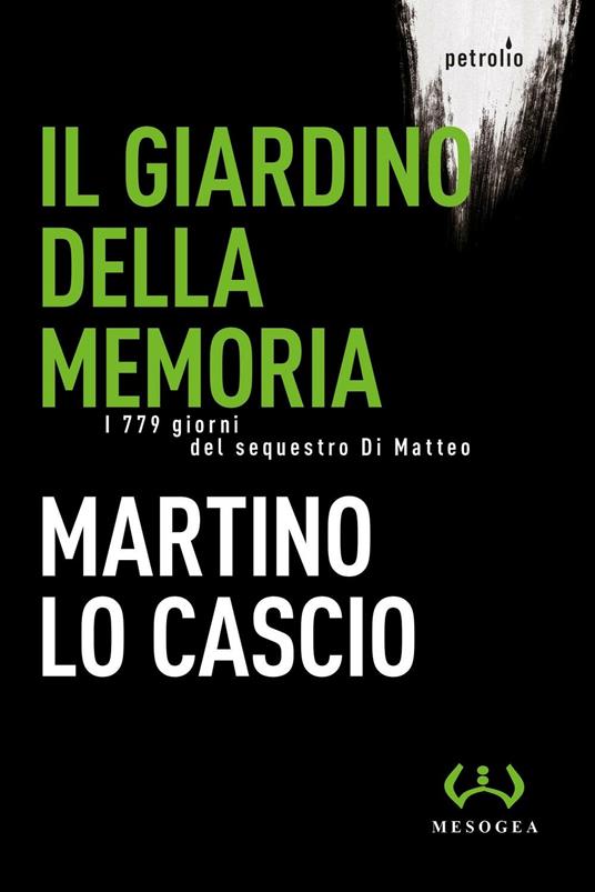 Il giardino della memoria. I 779 giorni del sequestro Di Matteo - Martino Lo Cascio - copertina