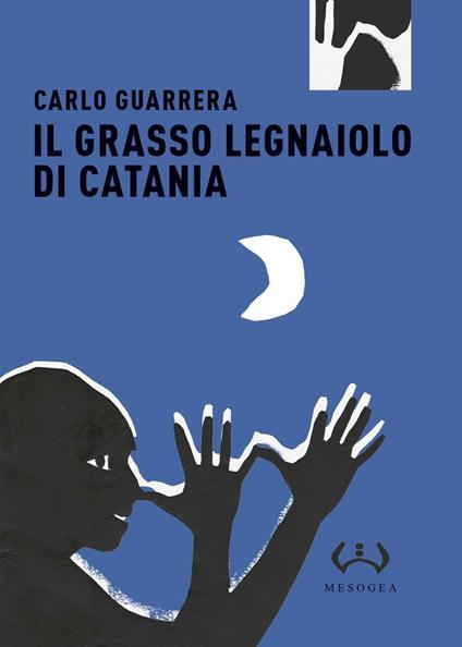 Il grasso legnaiuolo di Catania. Ediz. integrale - Carlo Guarrera - copertina