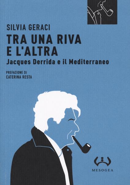 Tra una riva e altra. Jacques Derrida e il Mediterraneo - Silvia Geraci - copertina