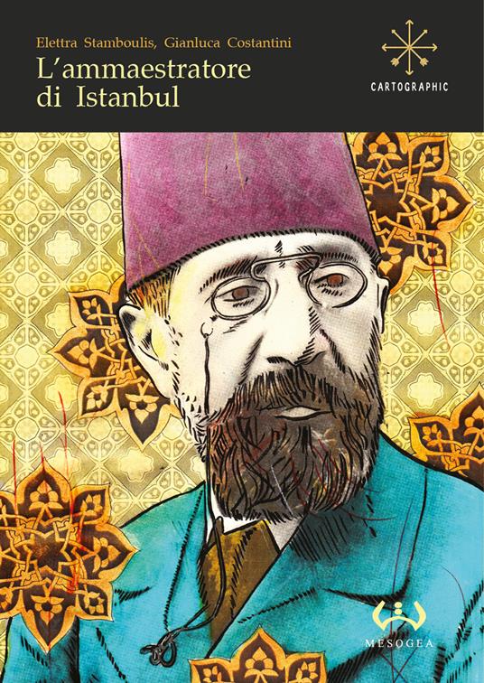 L' ammaestratore di Istanbul - Elettra Stamboulis,Gianluca Costantini - copertina