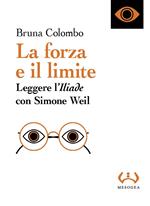 La forza e il limite. Leggere l'«Iliade» con Simone Weil
