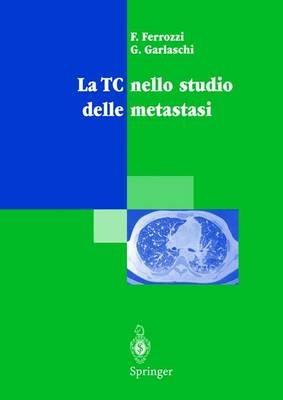 La TC nello studio delle metastasi - F. Ferrozzi,Giacomo Garlaschi - copertina