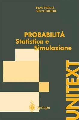 Probabilità statistica e simulazione. Una introduzione con applicazione alle scienze e all'ingegneria - Paolo Pedroni,Alberto Rotondi - copertina