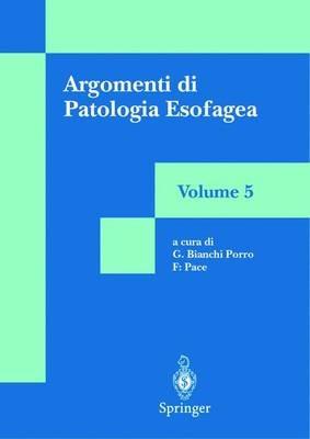 Argomenti di patologia esofagea. Vol. 5 - Gabriele Bianchi Porro,Fabio Pace - copertina