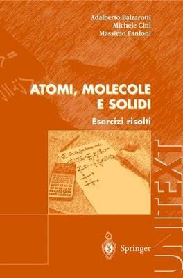 Atomi, molecole e solidi. Esercizi risolti - Adalberto Balzarotti,Massimo Fanfoni,Michele Cini - copertina