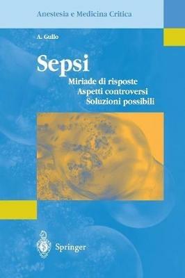 Sepsi. Miriade di risposte, aspetti controversi, soluzioni possibili - Antonino Gullo - copertina