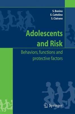 Adolescents and risk. Behaviors, functions, and protective factors - Silvia Bonino,Elena Cattelino,Silvia Ciariano - copertina
