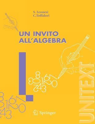 Un invito all'algebra - Stefano Leonesi,Carlo Toffalori - copertina