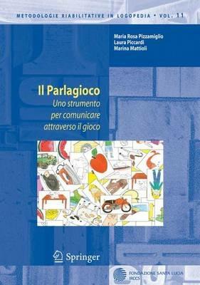 Il parlagioco. Uno strumento per comunicare attraverso il gioco - Maria Rosa Pizzamiglio,Laura Piccardi,Marina Mattioli - copertina