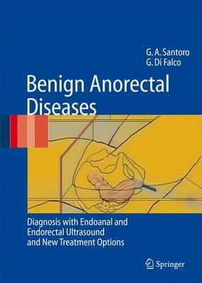 Benign anorectal diseases: diagnosis with endoanal and endorectal ultrasonography and new treatment options - Giulio A. Santoro,Giuseppe Di Falco - copertina