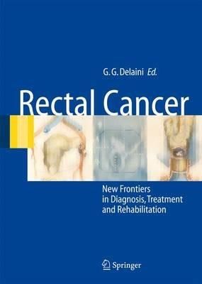 Rectal cancer: new frontiers in diagnosis, treatment and rehabilitation - G. Gaetano Delaini - copertina