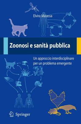Zoonosi e sanità pubblica: un approccio interdisciplinare per un problema emergente - Elvira Matassa - copertina