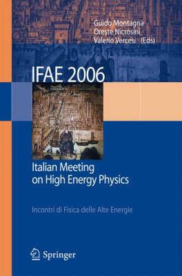 IFAE 2006: Incontri di fisica delle alte energie-Italian meeting on high energy physics (Pavia, 19-21 April 2006). Ediz. bilingue - copertina