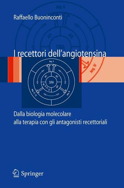 I recettori dell'angiotensina: dalla biologia molecolare alla terapia con gli antagonisti recettoriali - Raffaello Buoninconti - copertina