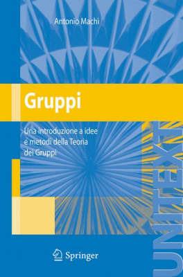 Gruppi. Una introduzione a idee e metodi della teoria dei gruppi - Antonio Machì - copertina