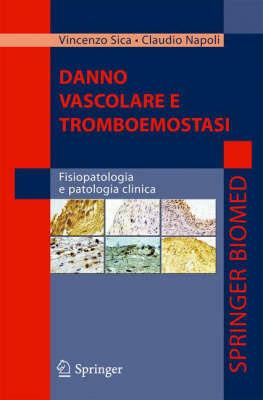 Danno vascolare e tromboemostasi: fisiopatologia e patologia clinica - Vincenzo Sica,Claudio Napoli - copertina
