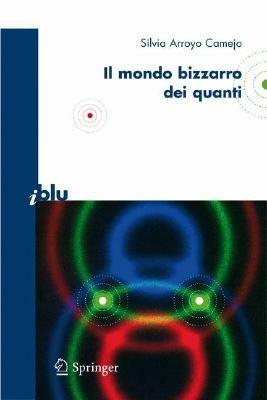 Il bizzarro mondo dei quanti. Ediz. illustrata - Silvia Arroyo Camejo - copertina