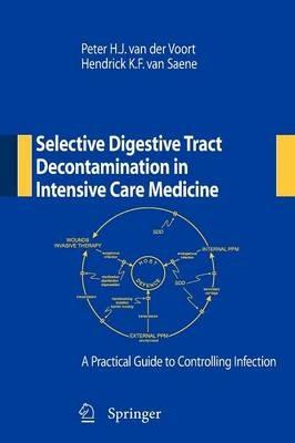 Selective digestive tract decontamination in intensive care medicine: a practical guide to controlling infection - Peter H. Van der Voort,Hendrick K. Van Saene - copertina