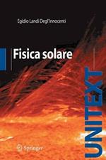 Fisica solare. Ediz. illustrata