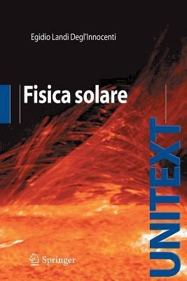 Fisica solare. Ediz. illustrata - Egidio Landi Degl'Innocenti - copertina