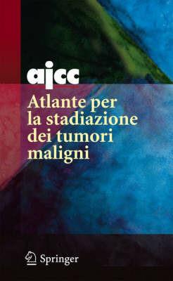 AJCC. Atlante per la stadiazione dei tumori maligni. Ediz. illustrata - copertina
