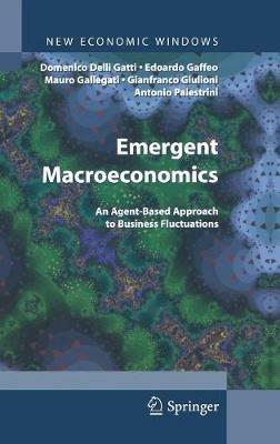 Emergent macroeconomics. An agent-based aprroach to buisiness fluctuations - Domenico Delli Gatti,Edoardo Gaffeo,Mauro Gallegati - copertina