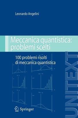 Meccanica quantistica: problemi scelti. Cento problemi risolti di meccanica quantistica - Leonardo Angelini - copertina