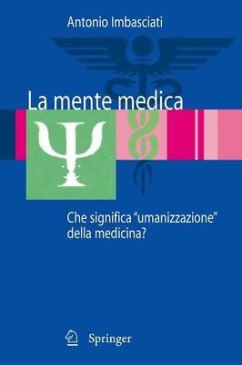 La mente medica. Che significa «umanizzazione» della medicina - Antonio Imbasciati - copertina