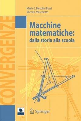 Macchine matematiche. Dalla storia alla scuola - M. Grazia Bartolini Bussi,Michela Maschietto - copertina