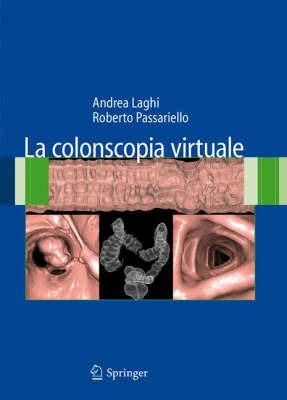 La colonscopia virtuale - Andrea Laghi,Roberto Passariello - copertina