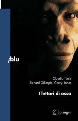 I lettori di ossa - Claudio Tuniz,Richard Gillespie,Cheryl Jones - copertina