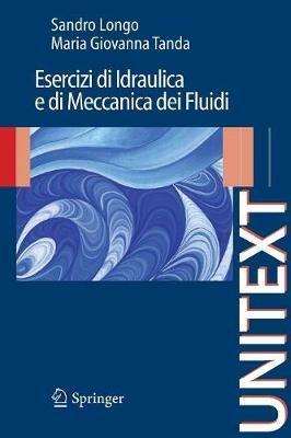 Esercizi di idraulica e di meccanica dei fluidi - Sandro Longo,M. Giovanna Tanda - copertina
