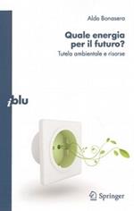 Quale energia per il futuro? Tutela ambientale e risorse