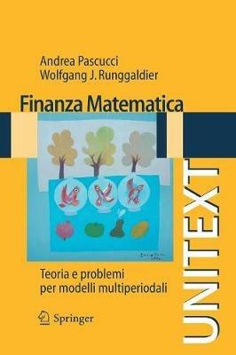 Finanza matematica. Teoria e problemi per modelli multiperiodali - Andrea Pascucci,Wolfgang J. Runggaldier - copertina