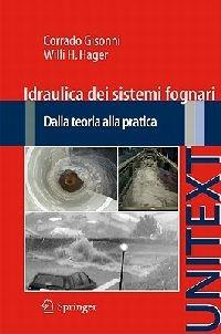 Idraulica dei sistemi fognari. Dalla teoria alla pratica - Corrado Gisonni,Willi H. Hager - copertina