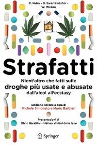 Strafatti. Nient'altro che fatti sulle droghe più usate e abusate. Dall'alcol all'ecstasy - Cynthia Kuhn,Scott Swartzvelder,Wilkie Wilson - copertina