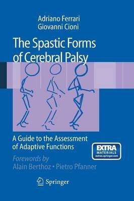 The Spastic Forms of Cerebral Palsy: A Guide to the Assessment of Adaptive Functions - Adriano Ferrari,Giovanni Cioni - cover