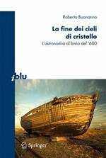 La fine dei cieli di cristallo. L'astronomia al bivio del '600