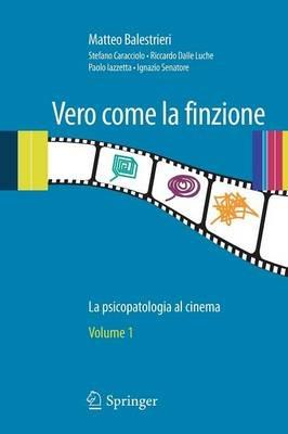 Vero come la finzione. La psicopatologia al cinema. Vol. 1 - Matteo Balestrieri - copertina