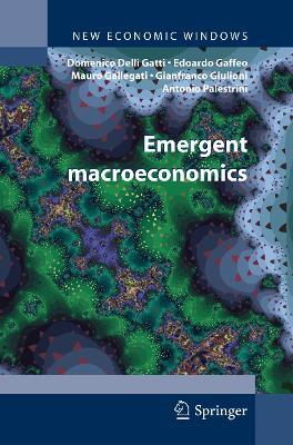 Emergent Macroeconomics: An Agent-Based Approach to Business Fluctuations - Domenico Gatti,Edoardo Gaffeo,Mauro Gallegati - cover