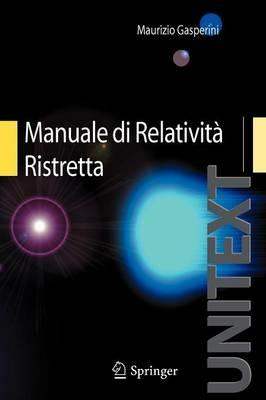 Manuale di relatività ristretta. Per la Laurea Triennale in fisica - Maurizio Gasperini - copertina