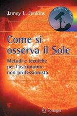 Come si osserva il sole. Metodi e tecniche per l'astronomo non professionista