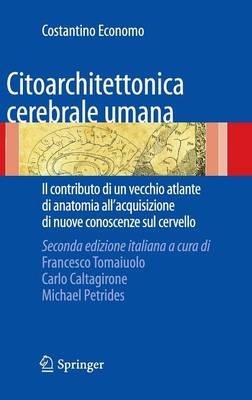 Citoarchitettonica cerebrale umana. Il contributo di un vecchio atlante di anatomia all'acquisizione delle nuove conoscenze sul cervello - Costantino Economo - copertina